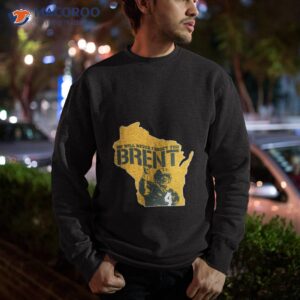 2023 green bay packers we will never forget you brent shirt sweatshirt