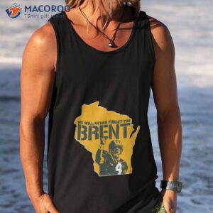 2023 green bay packers we will never forget you brent shirt tank top