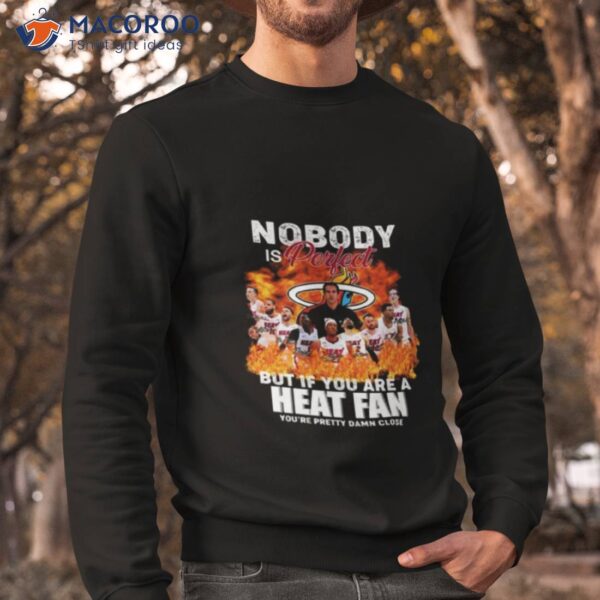 2023 Nobody Is Perfect But If You Are A Heat Fan You’re Pretty Damn Close Signatures Shirt