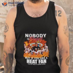 2023 nobody is perfect but if you are a heat fan youre pretty damn close signatures shirt tank top