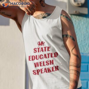 2023 state educated welsh speaker shirt tank top 1