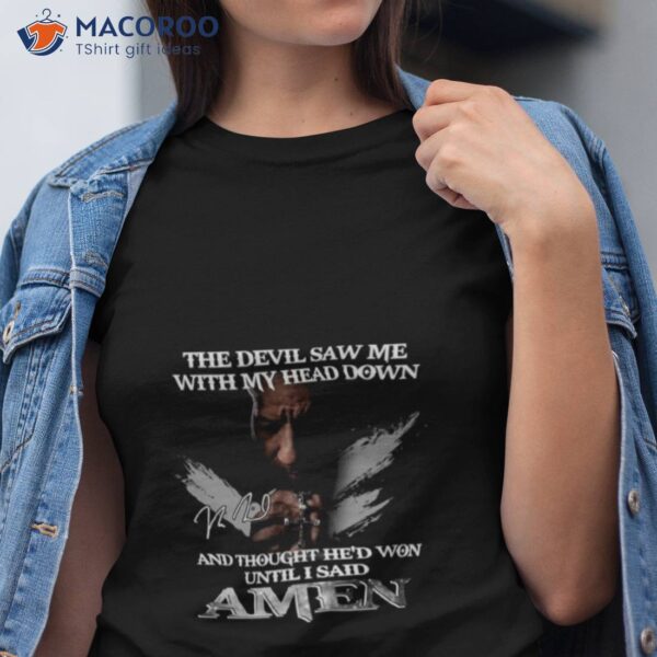 2023 The Devil Saw Me With My Head Down And Thought He’d Won Until I Said Amen Shirt