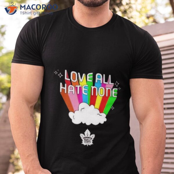 2023 Toronto Maple Leafs Love All Hate None Pride Shirt