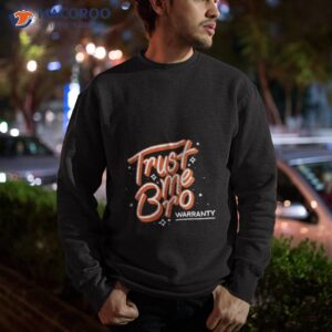 2023 trust me bro warranty 2023 t shirt sweatshirt