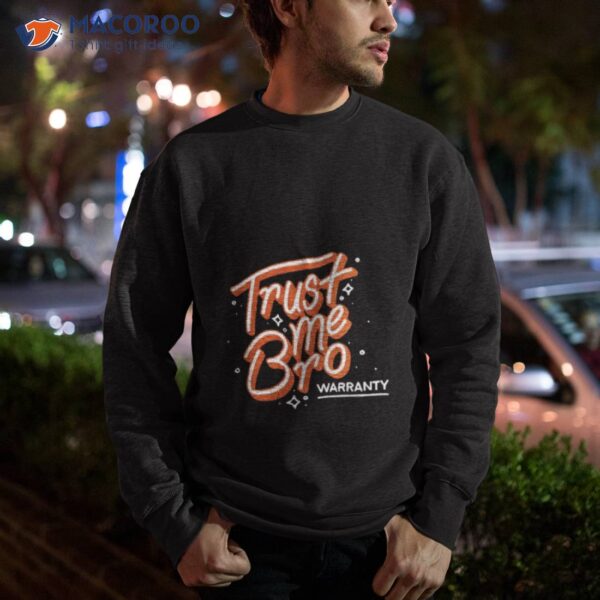 2023 Trust Me Bro Warranty 2023 Shirt