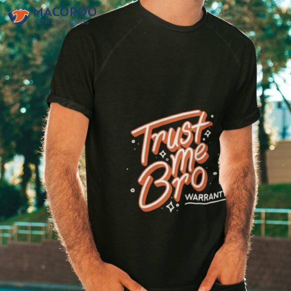 2023 Trust Me Bro Warranty 2023 Shirt