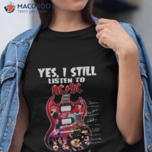 2023 yes i still listen to acdc got a problem signatures t shirt tshirt