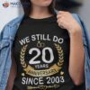 20th Wedding Anniversary We Still Do 20 Years Since 2003 Shirt