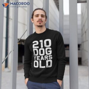 210 dog years old funny 30th birthday gag gift idea shirt sweatshirt 1