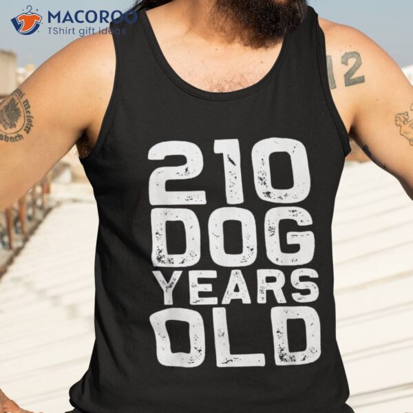 210 Dog Years Old – Funny 30th Birthday Gag Gift Idea Shirt