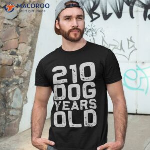 210 dog years old funny 30th birthday gag gift idea shirt tshirt 3