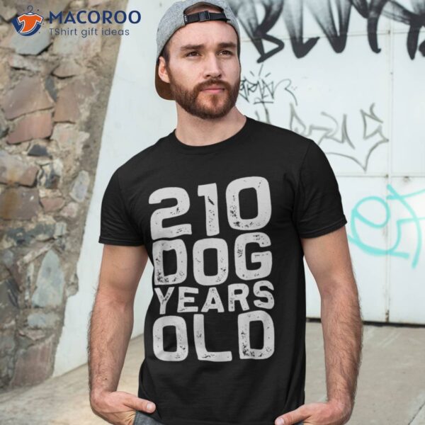 210 Dog Years Old – Funny 30th Birthday Gag Gift Idea Shirt