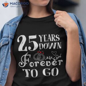 25 Years Down Forever To Go Couple 25th Wedding Anniversary Shirt