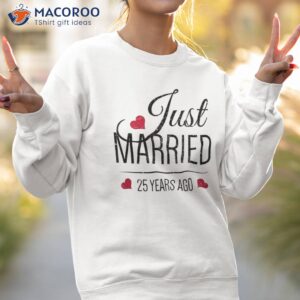 25th wedding anniversary shirt just married 25 years ago sweatshirt 2