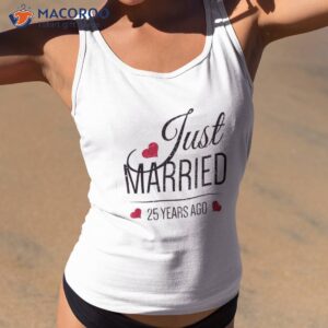 25th wedding anniversary shirt just married 25 years ago tank top 2