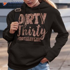 30th birthday gift girly rose dirty thirty 30 shirt hoodie 3