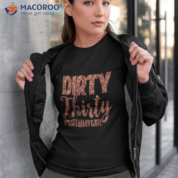 30th Birthday Gift Girly Rose Dirty Thirty 30 Shirt