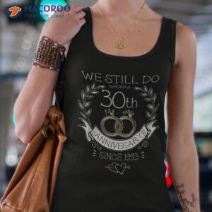 30th wedding anniversary we still do 30 years since 1993 shirt tank top 4