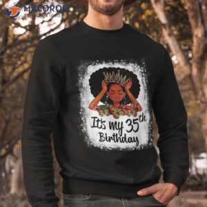 35 years old black melanin girl it s my 35th birthday shirt sweatshirt