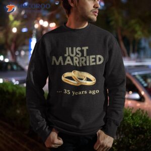 35th wedding anniversary shirt just married 35 years ago sweatshirt