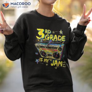 3rd grade is my jam 80s boombox third back to school shirt sweatshirt 2