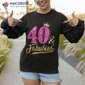 40 years old gift amp fabulous 40th birthday pink crown shirt sweatshirt