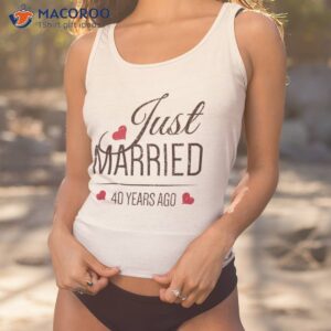 40th wedding anniversary shirt just married 40 years ago tank top 1