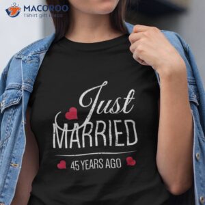 45th Wedding Anniversary Shirt – Just Married 45 Years Ago