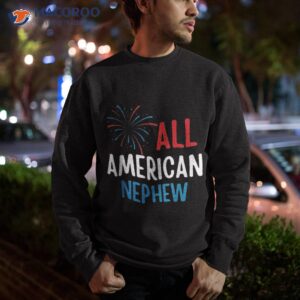 4th july all american nephew patriotic independence day shirt sweatshirt