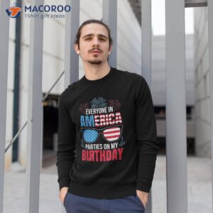 4th of july 2023 everyone in america parties on my birthday shirt sweatshirt 1