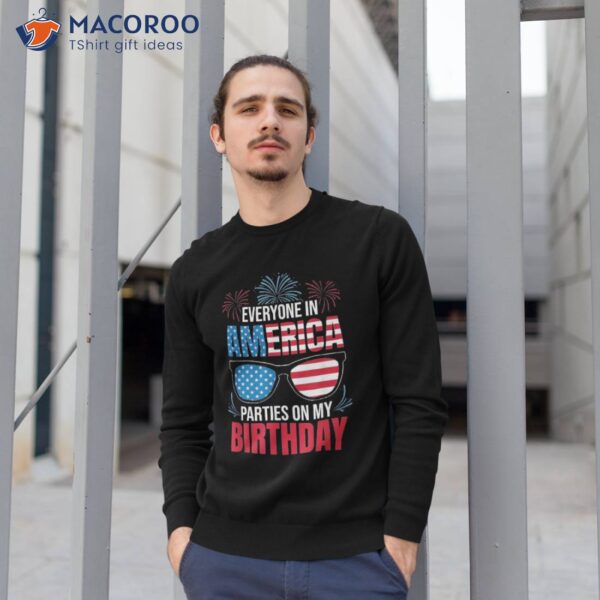 4th Of July 2023 Everyone In America Parties On My Birthday Shirt