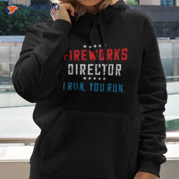 4th Of July Fireworks Director I Run You Run 2023 Shirt