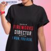 4th Of July Fireworks Director I Run You Run 2023 Shirt