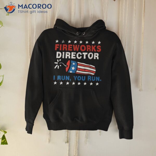 4th Of July Fireworks Director I Run You Shirt