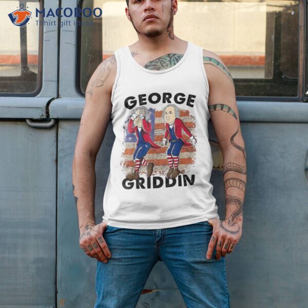 4th Of July George Washington Griddy Griddin Shirt