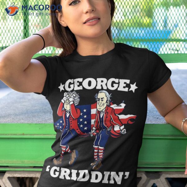 4th Of July George Washington Griddy Griddin Shirt