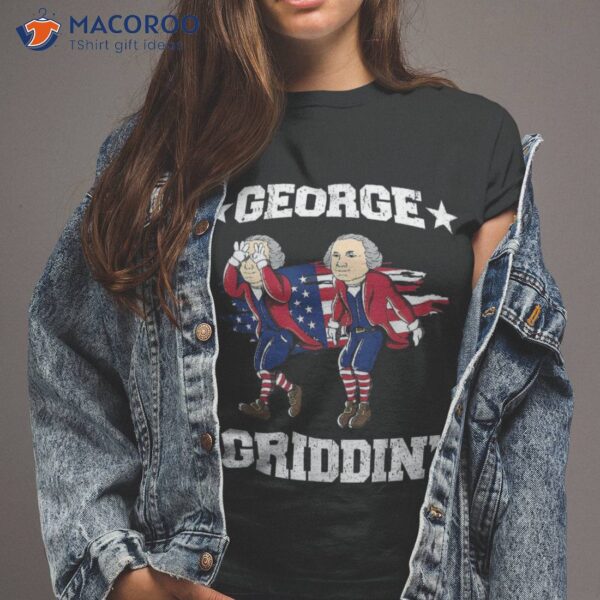 4th Of July George Washington Griddy Griddin Shirt