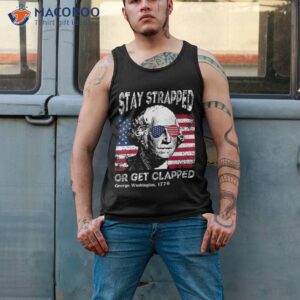 4th of july george washington stay strapped or get clapped shirt tank top 2