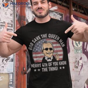 4th Of July God Save The Queen Man Funny Usa Joe Biden Meme Shirt