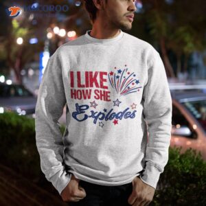 4th of july i like how she explodes fireworks funny couple shirt sweatshirt 1