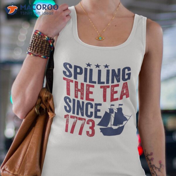 4th Of July Spilling The Tea 1773 American History Teacher Shirt