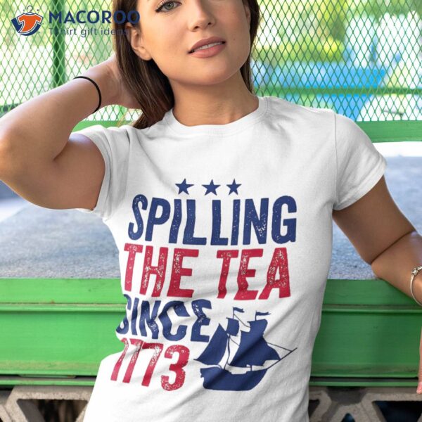 4th Of July Spilling The Tea 1773 American History Teacher Shirt