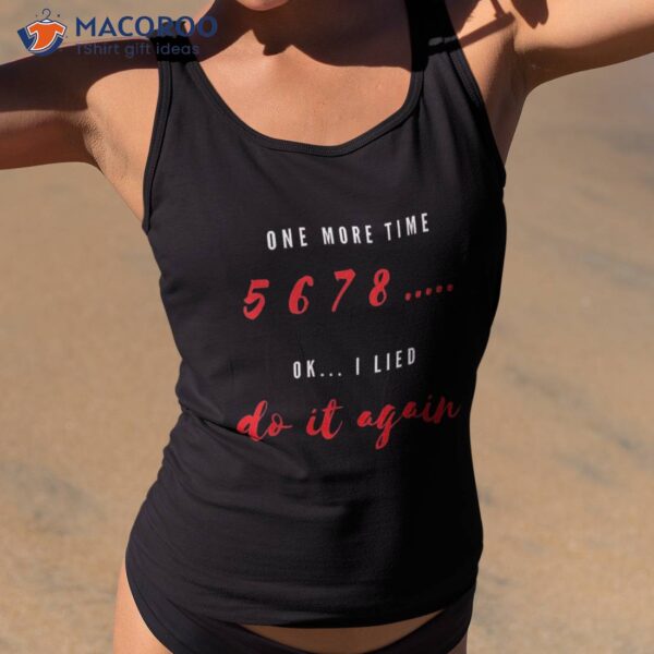 “5 6 7 8” Funny Dance Teacher “one More Time” Shirt