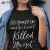 55th Anniversary 55 Years In And She Hasn’t Killed Me Yet Shirt