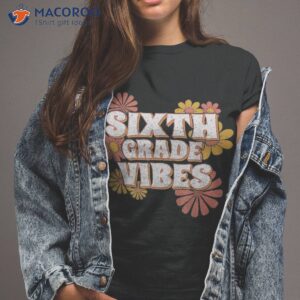 6th sixth grade vibes back to school for teacher student shirt tshirt 2