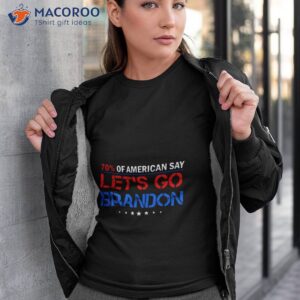 70% Of American Say Let’s Go Brandon Shirt