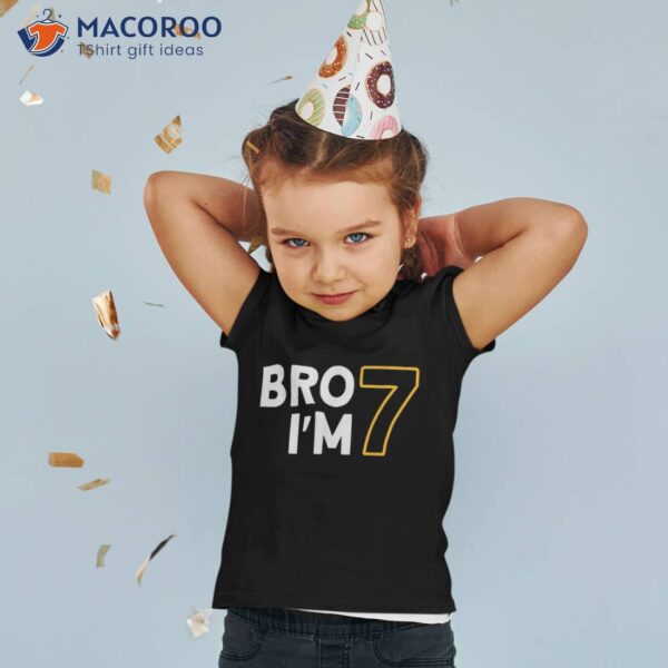 7th Birthday, Boys Birthday 7 Years Old, Bro I’m Shirt