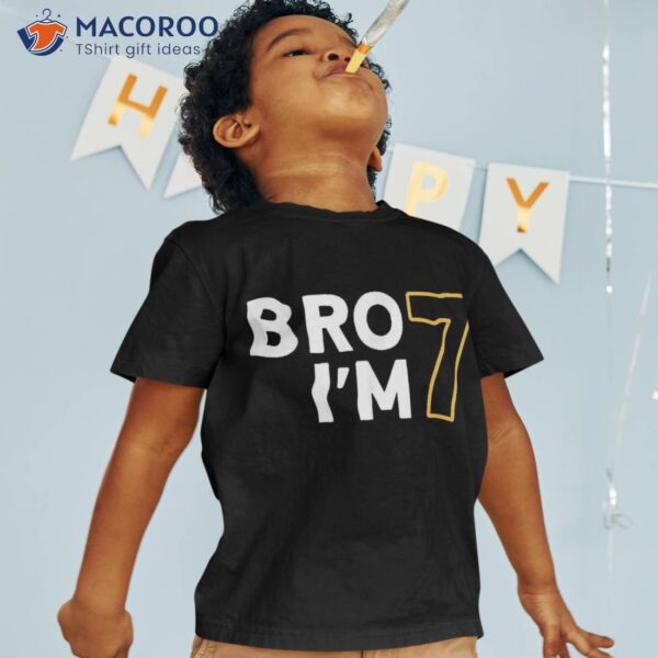 7th Birthday, Boys Birthday 7 Years Old, Bro I’m Shirt