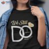 7th Wedding Anniversary We Still Do 7 Years Since 2016 Shirt