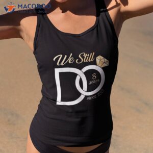 8th wedding anniversary we still do 8 years since 2015 shirt tank top 2